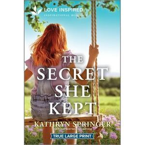 The Secret She Kept: An Uplifting Inspirational Romance -- Kathryn Springer